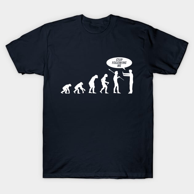 Evolution Stop Following T-Shirt by SillyShirts